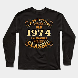 Not Old I Am Classic 1974 50th Birthday For 50 Year Old Long Sleeve T-Shirt